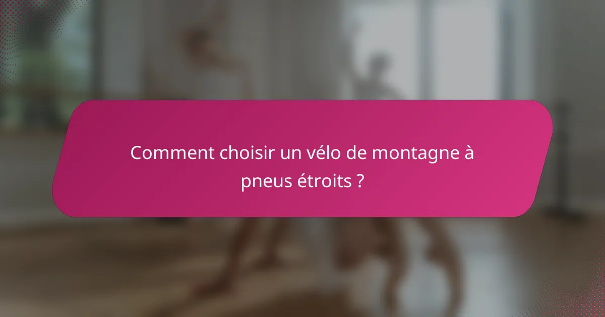 Comment choisir un vélo de montagne à pneus étroits ?