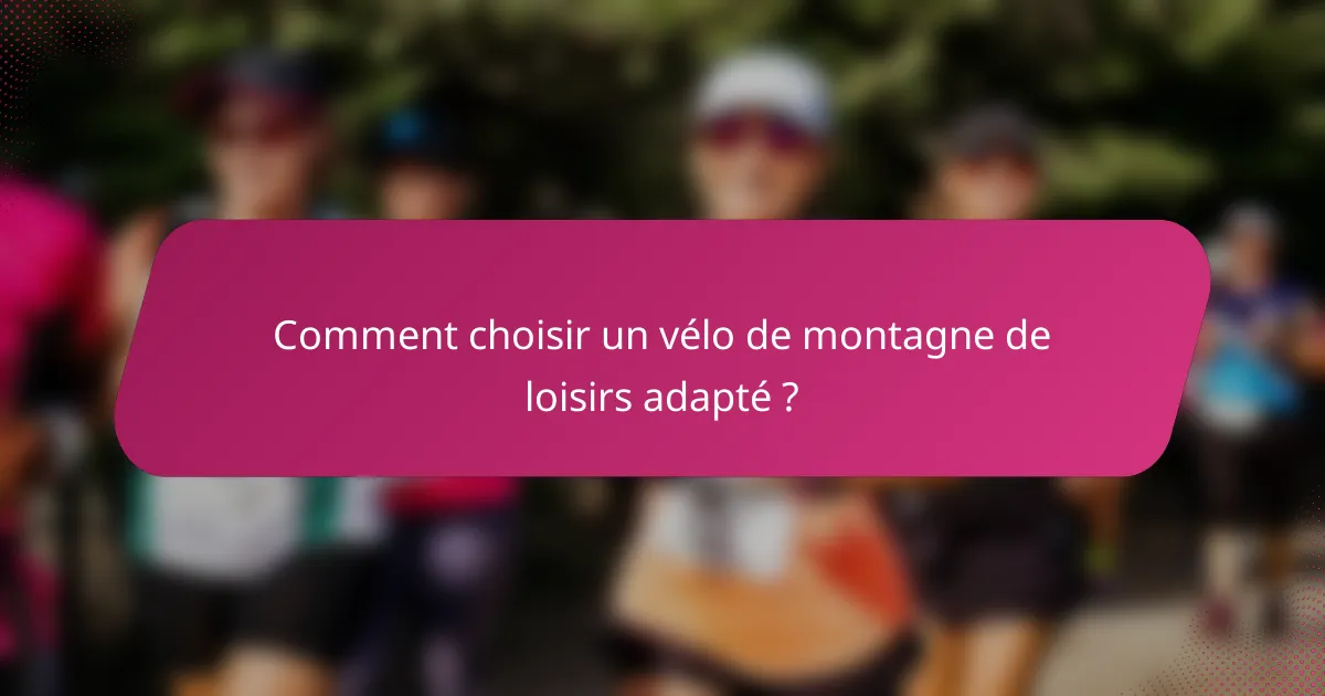 Comment choisir un vélo de montagne de loisirs adapté ?