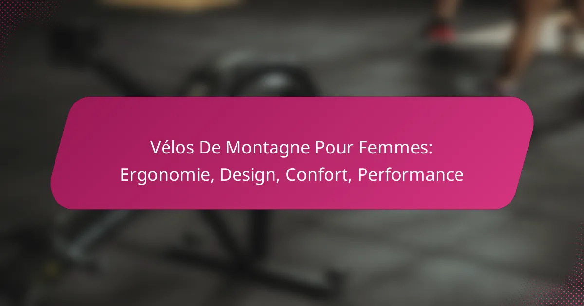 Vélos De Montagne Pour Femmes: Ergonomie, Design, Confort, Performance