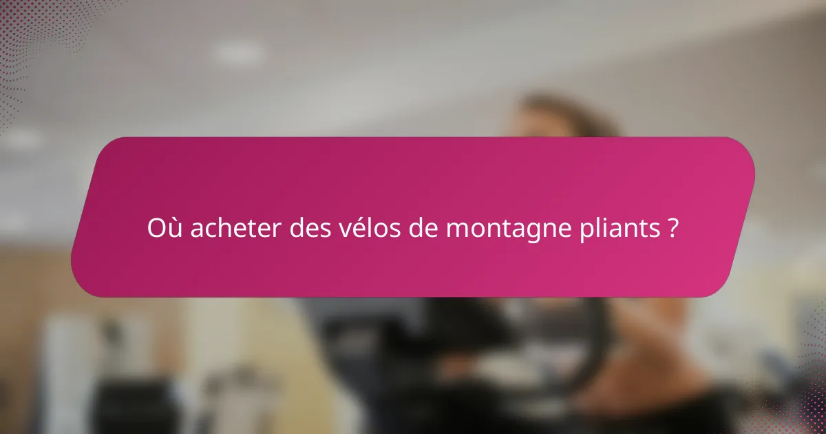 Où acheter des vélos de montagne pliants ?