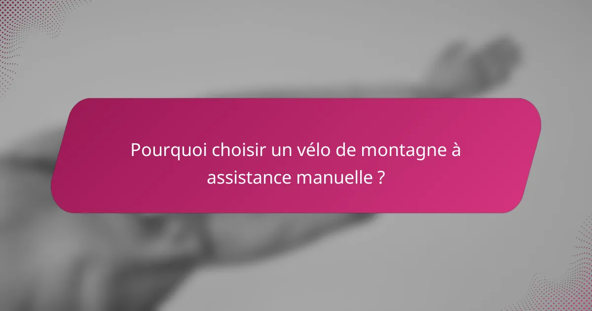 Pourquoi choisir un vélo de montagne à assistance manuelle ?