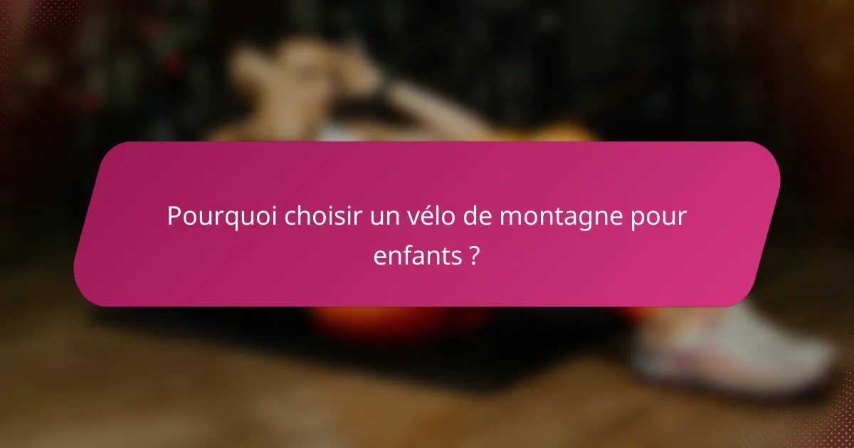 Pourquoi choisir un vélo de montagne pour enfants ?