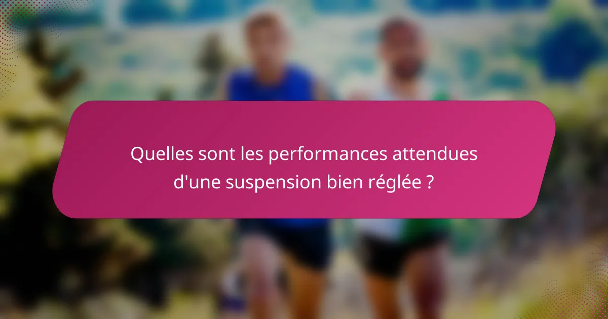 Quelles sont les performances attendues d'une suspension bien réglée ?