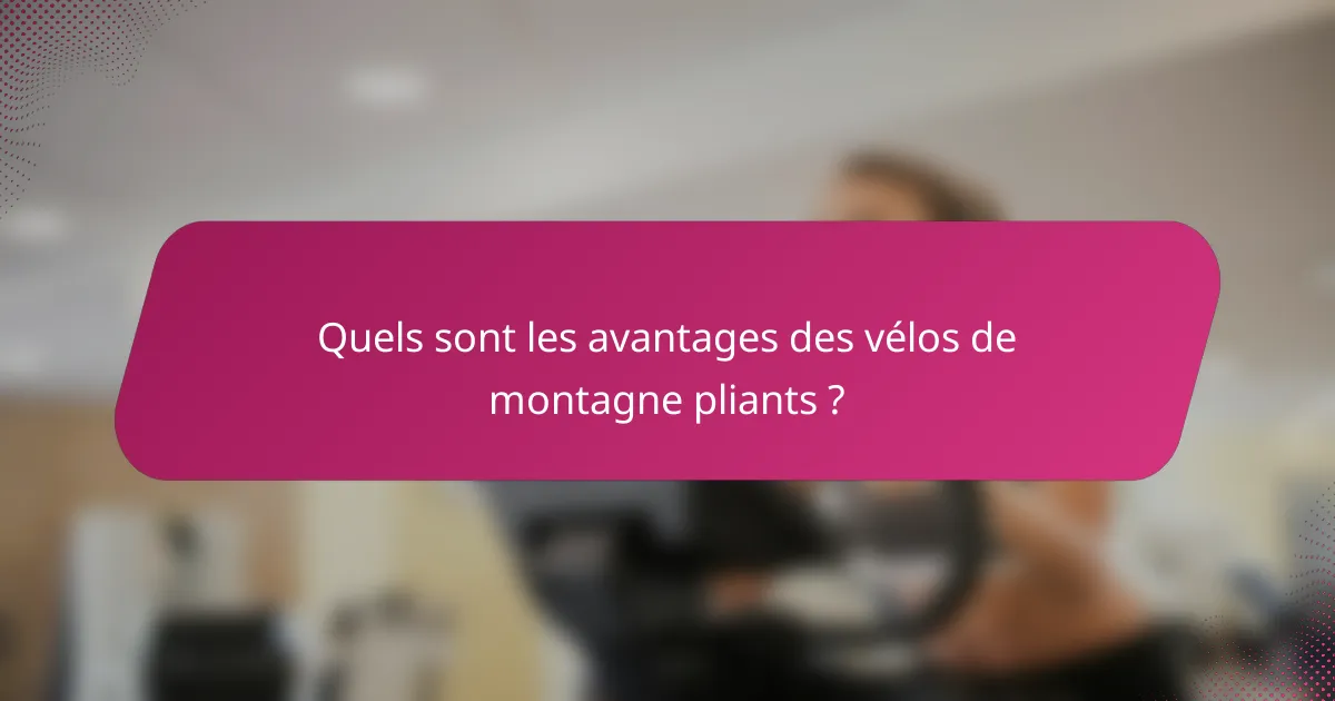 Quels sont les avantages des vélos de montagne pliants ?